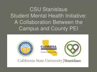 CSU Stanislaus  Student Mental Health Initiative:  A Collaboration Between the  Campus and County