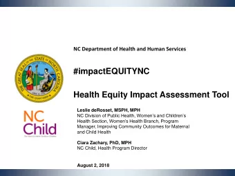 #impactEQUITYNC  Health Equity Impact Assessment Tool  Leslie deRosset, MSPH, MPH  NC Division of