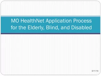 MO HealthNet Application Process  for the Elderly, Blind, and Disabled  6/11/18  Eligibility Groups