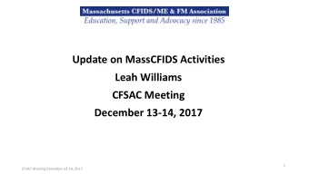 Update on MassCFIDS Activities Leah Williams CFSAC Meeting  December  13-14, 2017 1 CFSAC Meeting