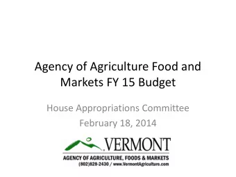 Agency of Agriculture Food and  Markets FY 15 Budget  House Appropriations Committee  February 18,