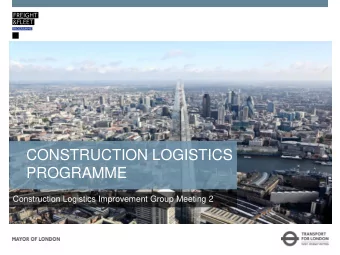 CONSTRUCTION LOGISTICS  PROGRAMME  Construction Logistics Improvement Group Meeting 2  Ref  Item