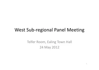 West Sub  regional Panel Meeting Telfer Room, Ealing Town Hall 24 May 2012  1  AGENDA 1. Borough