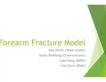 Forearm Fracture Model  Max Shultz (Team Leader)  Taylor Moehling (Communicator)  Luke Haug (BWIG)