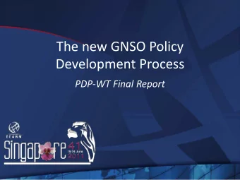 The new GNSO Policy Development Process PDP  WT Final Report  Obj ective    The PDP-WT is