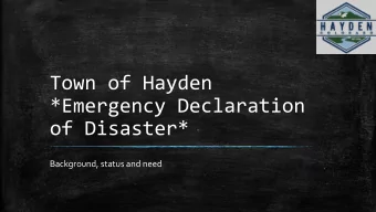 Town of Hayden  *Emergency Declaration  of Disaster*  Background, status and need  Background on