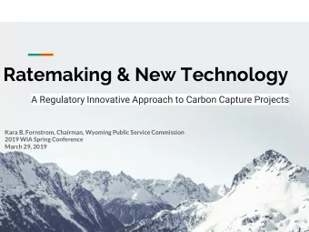Ratemaking &amp; New Technology  A Regulatory Innovative Approach to Carbon Capture Projects  Kara