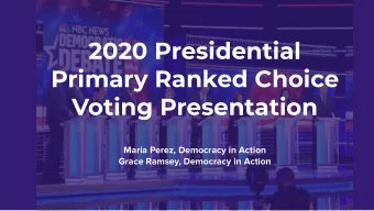 2020 Presidential  Primary Ranked Choice  Voting Presentation  Maria Perez, Democracy in Action