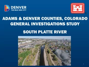 ADAMS &amp; DENVER COUNTIES, COLORADO  GENERAL INVESTIGATIONS STUDY  SOUTH PLATTE RIVER  1  Agenda