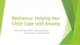 Resiliency: Helping Your  Child Cope with Anxiety  Presented by: Bonnie Griffith, School Social