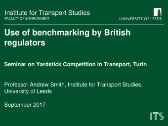 regulators  Seminar on Yardstick Competition in Transport, Turin  Professor Andrew Smith, Institute