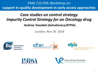 Case studies on control strategy Impurity Control Strategy for an Oncology drug Andrew Teasdale