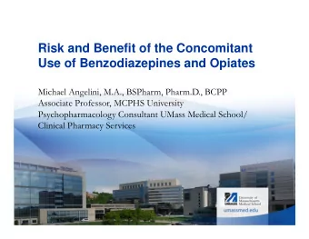 Risk and Benefit of the Concomitant  Use of Benzodiazepines and Opiates  Michael Angelini, M.A.,