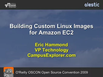 Building Custom Linux Images  Building Custom Linux Images  for Amazon EC2  for Amazon EC2  Eric