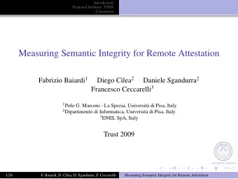 Measuring Semantic Integrity for Remote Attestation Fabrizio Baiardi 1 Diego Cilea 2 Daniele