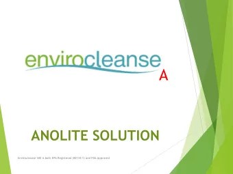 A  ANOLITE SOLUTION  Envirocleanse 500 is both EPA Registered (85134-1) and FDA Approved