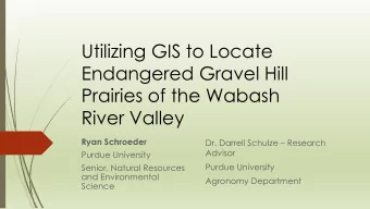 Prairies of the Wabash  River Valley  Ryan Schroeder Dr. Darrell Schulze  Research  Advisor