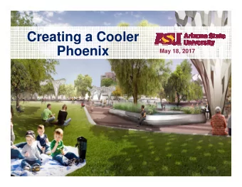 Creating a Cooler  Phoenix  May 18, 2017  Causes of the Urban Heat Island