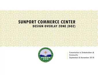 SUNPORT COMMERCE CENTER  DESIGN OVERLAY ZONE (DOZ)  Presentation to Stakeholders &amp;  Community