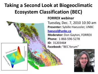 Taking a Second Look at Biogeoclimatic  Ecosystem Classification (BEC)  FORREX webinar  Tuesday,