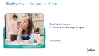 Biodiversity  the case of Alpro  Greet Vanderheyden  Sr. Sustainability Manager @ Alpro