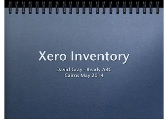 Xero Inventory  David Gray - Ready ABC  Cairns May 2014  Agenda  State of inventory in Xero  RM