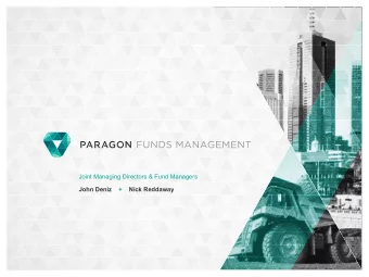 Joint Managing Directors &amp; Fund Managers  John Deniz    +    Nick Reddaway The Paragon Fund -