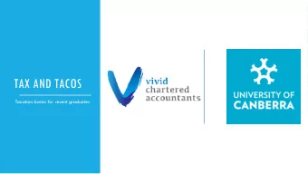 TAX AND TACOS  Taxation basics for recent graduates  The information discussed and presented today