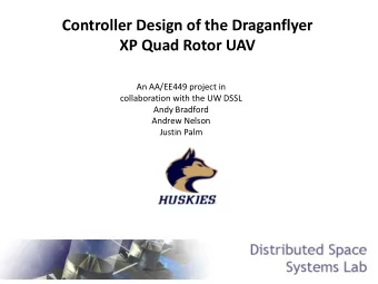 Controller Design of the Draganflyer  XP Quad Rotor UAV  An AA/EE449 project in  collaboration with