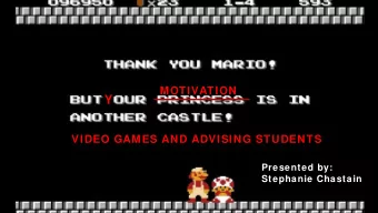 Y  VIDEO GAMES AND ADVISING STUDENTS  Presented by:  Stephanie Chastain  Choosing Your Character