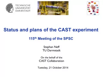 Status and plans of the CAST experiment 115 th Meeting of the SPSC  Stephan Neff  TU Darmstadt On