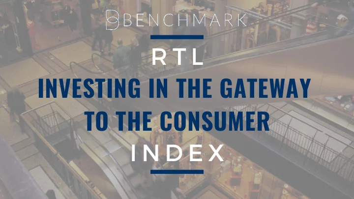 r t l investing in the gateway to the consumer i n d e x