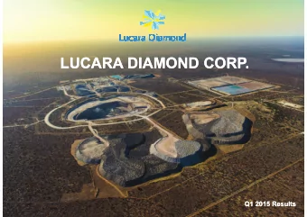 LUCARA DIAMOND CORP.  LUCARA DIAMOND CORP.  Q1 2015 Results  Q1 2015 Results  Cautionary Statement