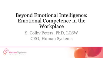 Beyond Emotional Intelligence:  Emotional Competence in the  Workplace  S. Colby Peters, PhD, LCSW