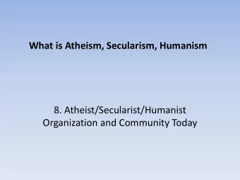 What is Atheism, Secularism, Humanism  8. Atheist/Secularist/Humanist  Organization and Community
