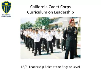 California Cadet Corps  Curriculum on Leadership  L3/B: Leadership Roles at the Brigade Level