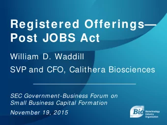 Registered Offerings  Post JOBS Act  William D. Waddill  SVP and CFO, Calithera Biosciences  SEC