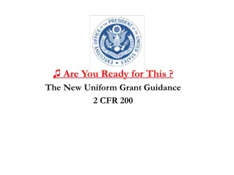 Are You Ready for This ?  The New Uniform Grant Guidance  2 CFR 200  Increase in Federal Grants