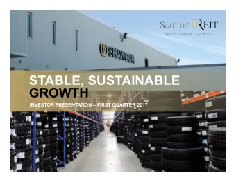 STABLE, SUSTAINABLE  GROWTH  INVESTOR PRESENTATION  FIRST QUARTER 2017  FORWARD LOOKING