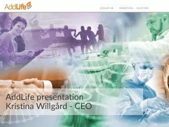 AddLife presentation  Kristina Willgrd - CEO  ADDLIFE AB  OPERATIONS  INVESTORS  AddLife in brief