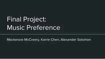 Final Project:  Music Preference  Mackenzie McCreery, Karrie Chen, Alexander Solomon  Introduction