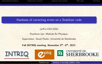Hardness of correcting errors on a Stabilizer code  (arXiv:1310.3235)  Pavithran Iyer, Ma