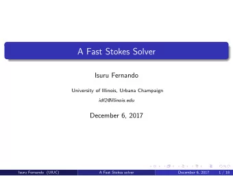 A Fast Stokes Solver  Isuru Fernando  University of Illinois, Urbana Champaign  idf2@illinois.edu