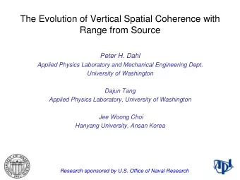 The Evolution of Vertical Spatial Coherence with  Range from Source  Peter H. Dahl  Applied Physics