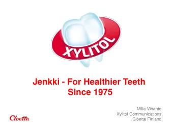 Jenkki - For Healthier Teeth  Since 1975  Milla Vihanto  Xylitol Communications  Cloetta Finland
