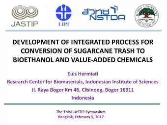 DEVELOPMENT OF INTEGRATED PROCESS FOR  CONVERSION OF SUGARCANE TRASH TO  BIOETHANOL AND VALUE-ADDED