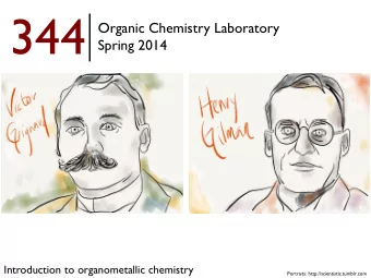344  Organic Chemistry Laboratory  Spring 2014  Introduction to organometallic chemistry
