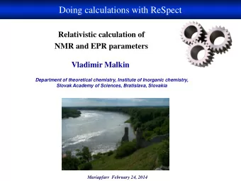 Doing calculations with ReSpect  Relativistic calculation of  NMR and EPR parameters  Vladimir