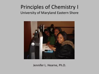 Principles of Chemistry I  University of Maryland Eastern Shore  Jennifer L. Hearne, Ph.D.