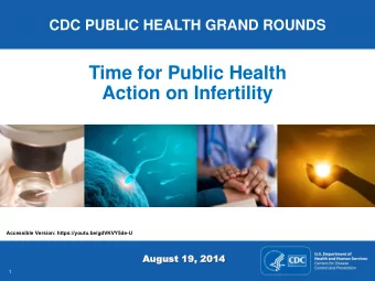 Time for Public Health  Action on Infertility Accessible Version: https://youtu.be/gdVKVY5de-U :